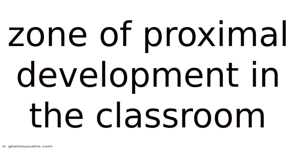 Zone Of Proximal Development In The Classroom
